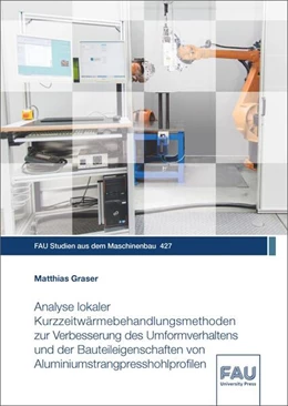 Abbildung von Graser | Analyse lokaler Kurzzeitwärmebehandlungsmethoden zur Verbesserung des Umformverhaltens und der Bauteileigenschaften von Aluminiumstrangpresshohlprofilen | 1. Auflage | 2023 | beck-shop.de