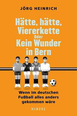 Abbildung von Heinrich | Hätte, hätte, Viererkette oder Kein Wunder in Bern | 1. Auflage | 2024 | beck-shop.de