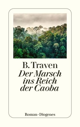 Abbildung von Traven | Der Marsch ins Reich der Caoba | 1. Auflage | 2023 | beck-shop.de