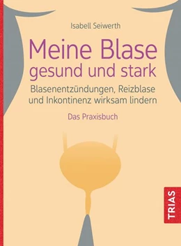 Abbildung von Seiwerth | Meine Blase gesund und stark | 1. Auflage | 2024 | beck-shop.de