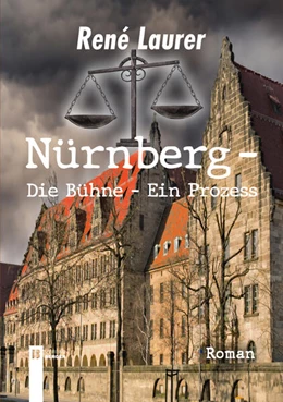 Abbildung von Laurer | Nürnberg - Die Bühne - Ein Prozess | 1. Auflage | 2023 | beck-shop.de