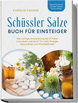 Abbildung von Fischer | Schüssler Salze Buch für Einsteiger: Die richtige Anwendung der 27 Salze individuell und leicht für mehr Energie, Gesundheit und Wohlbefinden - Schritt für Schritt von der Theorie bis zur Praxis | 1. Auflage | 2023 | beck-shop.de