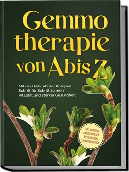 Abbildung von Thiemann | Gemmotherapie von A bis Z: Mit der Heilkraft der Knospen Schritt für Schritt zu mehr Vitalität und starker Gesundheit - inkl. Anleitung zum Eigenanbau & Herstellung von Gemmotherapeutika | 1. Auflage | 2023 | beck-shop.de