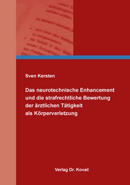 Abbildung von Kersten | Das neurotechnische Enhancement und die strafrechtliche Bewertung der ärztlichen Tätigkeit als Körperverletzung | 1. Auflage | 2024 | 415 | beck-shop.de
