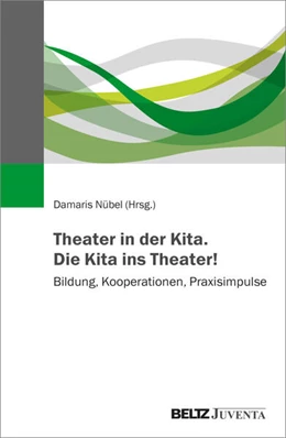 Abbildung von Nübel | Theater in der Kita. Die Kita ins Theater! | 1. Auflage | 2023 | beck-shop.de