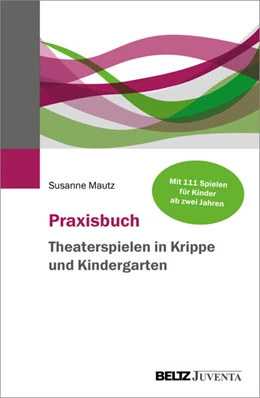 Abbildung von Mautz | Praxisbuch Theaterspielen in Krippe und Kindergarten | 1. Auflage | 2024 | beck-shop.de