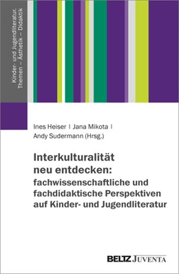 Abbildung von Heiser / Mikota | Interkulturalität neu entdecken: fachwissenschaftliche und fachdidaktische Perspektiven auf Kinder- und Jugendliteratur | 1. Auflage | 2024 | beck-shop.de