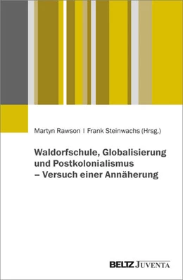 Abbildung von Rawson / Steinwachs | Waldorfschule, Globalisierung und Postkolonialismus – Versuch einer Annäherung | 1. Auflage | 2024 | beck-shop.de