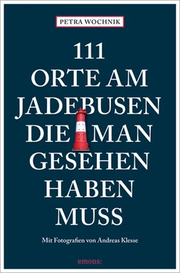 Abbildung von Wochnik-Chenine | 111 Orte am Jadebusen, die man gesehen haben muss | 1. Auflage | 2024 | beck-shop.de