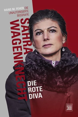 Abbildung von Feher | Sahra Wagenknecht. Die rote Diva | 1. Auflage | 2023 | beck-shop.de