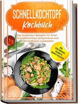 Abbildung von Stegemann | Schnellkochtopf Kochbuch: Die leckersten Rezepte für Ihren Schnellkochtopf zeitsparend und nährstoffreich zubereiten - inkl. vegetarischen, veganen & Kompott-Rezepten | 1. Auflage | 2023 | beck-shop.de