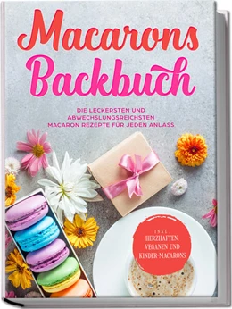 Abbildung von Sandkamp | Macarons Backbuch: Die leckersten und abwechslungsreichsten Macaron Rezepte für jeden Anlass - inkl. herzhaften, veganen und Kinder-Macarons | 1. Auflage | 2023 | beck-shop.de