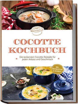 Abbildung von Kampen | Cocotte Kochbuch: Die leckersten Cocotte Rezepte für jeden Anlass und Geschmack - inkl. Brotrezepten & Desserts | 1. Auflage | 2023 | beck-shop.de