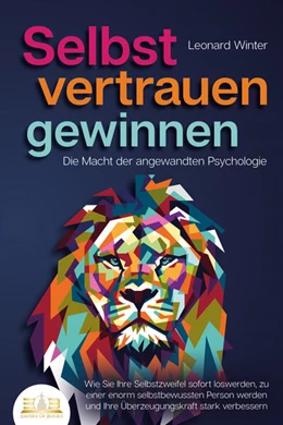 Abbildung von Winter | SELBSTVERTRAUEN GEWINNEN - Die Macht der angewandten Psychologie: Wie Sie Ihre Selbstzweifel sofort loswerden, zu einer enorm selbstbewussten Person werden und Ihre Überzeugungskraft stark verbessern | 1. Auflage | 2023 | beck-shop.de