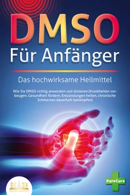Abbildung von Cure | DMSO FÜR ANFÄNGER - Das hochwirksame Heilmittel: Wie Sie DMSO richtig anwenden und dosieren (Krankheiten vorbeugen, Gesundheit fördern, Entzündungen heilen, chronische Schmerzen dauerhaft bekämpfen) | 1. Auflage | 2023 | beck-shop.de