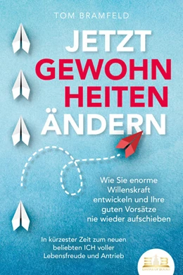 Abbildung von Bramfeld | JETZT GEWOHNHEITEN ÄNDERN: Wie Sie enorme Selbstdisziplin entwickeln und Ihre guten Vorsätze nie wieder aufschieben - In kürzester Zeit zum neuen beliebten ICH voller Willenskraft und Motivation | 1. Auflage | 2023 | beck-shop.de