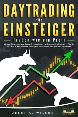 Abbildung von Wilson | DAYTRADING FÜR EINSTEIGER - Traden wie ein Profi: Mit den Strategien der Super-Erfolgreichen zur finanziellen Freiheit - Wie Sie Ihr Geld in Krisenzeiten intelligent unvestieren und gekonnt vermehren. | 1. Auflage | 2023 | beck-shop.de