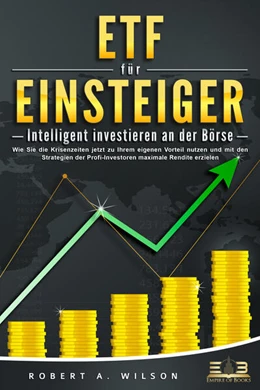 Abbildung von Wilson | ETF FÜR EINSTEIGER - Intelligent investieren an der Börse: Wie Sie die Krisenzeiten jetzt zu Ihrem eigenen Vorteil nutzen und mit den Strategien der Profi-Investoren maximale Rendite erzielen | 1. Auflage | 2023 | beck-shop.de