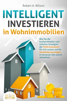 Abbildung von Wilson | INTELLIGENT INVESTIEREN in Wohnimmobilien: Wie Sie die hochprofitablen und sicheren Strategien der Profi-Investoren für sich nutzen und Ihr Immobilienvermögen in kürzester Zeit enorm vermehren | 1. Auflage | 2023 | beck-shop.de