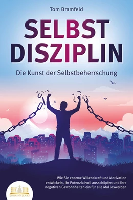 Abbildung von Bramfeld | SELBSTDISZIPLIN - Die Kunst der Selbstbeherrschung: Wie Sie enorme Willenskraft und Motivation entwickeln, Ihr Potenzial voll ausschöpfen und Ihre negativen Gewohnheiten ein für alle Mal loswerden | 1. Auflage | 2023 | beck-shop.de