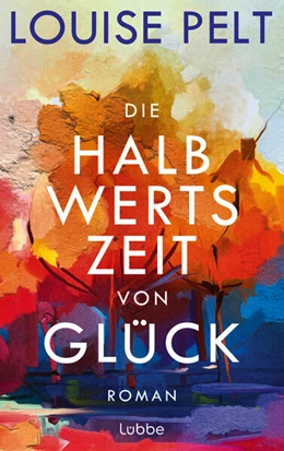 Abbildung von Pelt | Die Halbwertszeit von Glück | 1. Auflage | 2024 | beck-shop.de