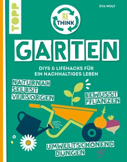 Abbildung von Wolf | Rethink Garten. Bewusst pflanzen, umweltschonend düngen, naturnah selbst versorgen | 1. Auflage | 2024 | beck-shop.de