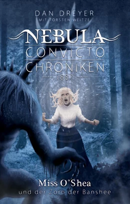 Abbildung von Dreyer / Weitze | Nebula Convicto Chroniken: Miss O'Shea und der Zorn der Banshee | 1. Auflage | 2023 | beck-shop.de