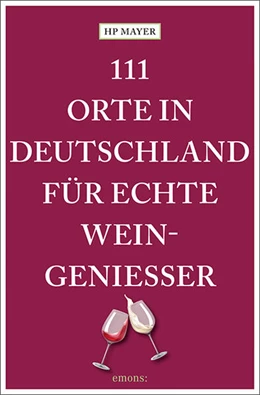 Abbildung von Mayer | 111 Orte in Deutschland für echte Weingenießer | 1. Auflage | 2024 | beck-shop.de