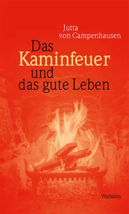 Abbildung von Campenhausen | Das Kaminfeuer und das gute Leben | 1. Auflage | 2023 | beck-shop.de