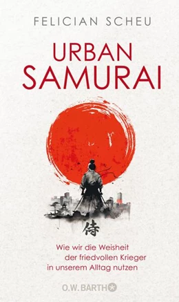 Abbildung von Scheu | Urban Samurai. Wie wir die Weisheit der friedvollen Krieger in unserem Alltag nutzen | 1. Auflage | 2024 | beck-shop.de