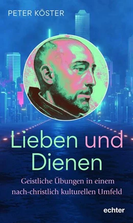 Abbildung von Köster | Lieben und Dienen | 1. Auflage | 2024 | beck-shop.de