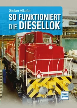 Abbildung von Alkofer | So funktioniert die Diesellok | 1. Auflage | 2024 | beck-shop.de