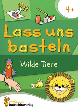 Abbildung von Schulz / Beurenmeister | Lass uns basteln - Bastelbuch ab 4 Jahre - Wilde Tiere | 1. Auflage | 2024 | beck-shop.de
