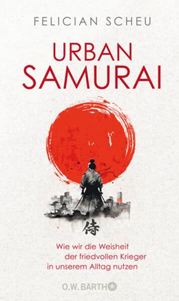 Abbildung von Scheu | Urban Samurai. Wie wir die Weisheit der friedvollen Krieger in unserem Alltag nutzen | 2. Auflage | 2024 | beck-shop.de