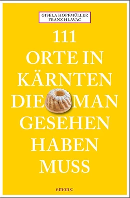 Abbildung von Hlavac / Hopfmüller | 111 Orte in Kärnten, die man gesehen haben muss | 1. Auflage | 2023 | beck-shop.de