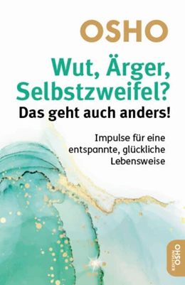 Abbildung von Osho | Wut, Ärger, Selbstzweifel? Das geht auch anders! | 1. Auflage | 2024 | beck-shop.de