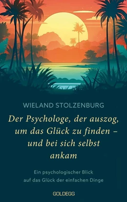 Abbildung von Stolzenburg | Der Psychologe, der auszog, um das Glück zu finden - und bei sich selbst ankam | 1. Auflage | 2024 | beck-shop.de