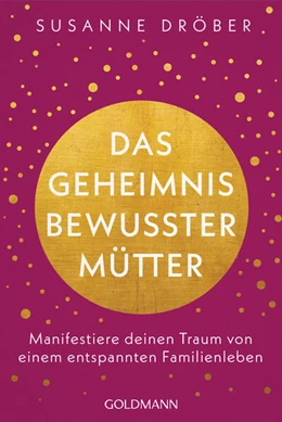 Abbildung von Dröber | Das Geheimnis bewusster Mütter | 1. Auflage | 2024 | beck-shop.de