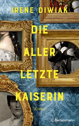 Abbildung von Diwiak | Die allerletzte Kaiserin | 1. Auflage | 2024 | beck-shop.de
