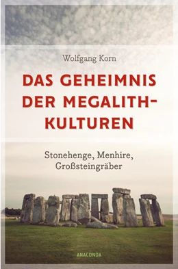 Abbildung von Korn | Das Geheimnis der Megalithkulturen. Stonehenge, Menhire, Großsteingräber | 1. Auflage | 2024 | beck-shop.de