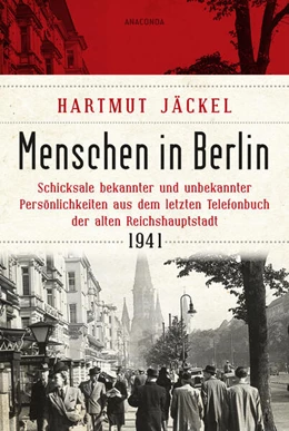 Abbildung von Jäckel | Menschen in Berlin. Schicksale bekannter und unbekannter Persönlichkeiten aus dem letzten Telefonbuch der alten Reichshauptstadt 1941 | 1. Auflage | 2024 | beck-shop.de