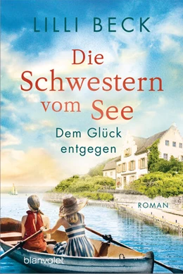 Abbildung von Beck | Die Schwestern vom See - Dem Glück entgegen | 1. Auflage | 2024 | beck-shop.de