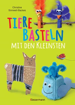 Abbildung von Sinnwell-Backes | Tiere basteln mit den Kleinsten. Für Kinder von 2 bis 6 Jahren | 1. Auflage | 2024 | beck-shop.de