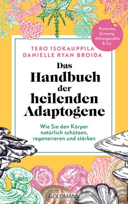 Abbildung von Isokauppila / Broida | Das Handbuch der heilenden Adaptogene | 1. Auflage | 2024 | beck-shop.de
