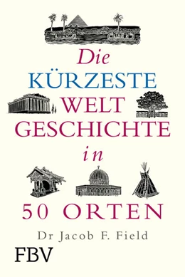Abbildung von Field | Die kürzeste Weltgeschichte in 50 Orten | 1. Auflage | 2024 | beck-shop.de