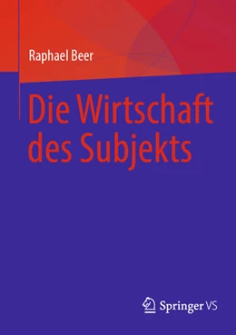 Abbildung von Beer | Die Wirtschaft des Subjekts | 1. Auflage | 2024 | beck-shop.de