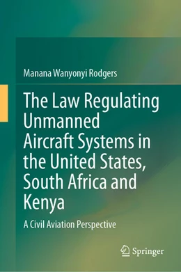 Abbildung von Wanyonyi Rodgers | The Law Regulating Unmanned Aircraft Systems in the United States, South Africa and Kenya | 1. Auflage | 2024 | beck-shop.de