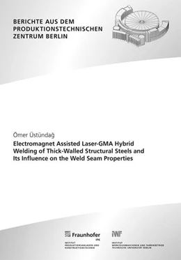 Abbildung von Üstündag / Rethmeier | Electromagnet Assisted Laser-GMA Hybrid Welding of Thick-Walled Structural Steels and Its Influence on the Weld Seam Properties | 1. Auflage | 2023 | beck-shop.de