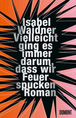 Abbildung von Waidner | Vielleicht ging es immer darum, dass wir Feuer spucken | 1. Auflage | 2024 | beck-shop.de