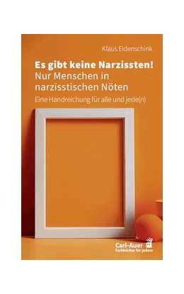 Abbildung von Eidenschink | Es gibt keine Narzissten! Nur Menschen in narzisstischen Nöten | 2. Auflage | 2024 | beck-shop.de